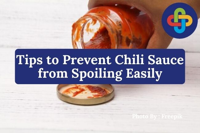 5 Tips to Prevent Chili Sauce from Spoiling Easily During Storage